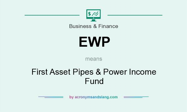 What does EWP mean? It stands for First Asset Pipes & Power Income Fund