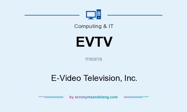 What does EVTV mean? It stands for E-Video Television, Inc.