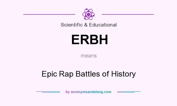 What does ERBH mean? It stands for Epic Rap Battles of History