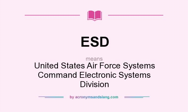What does ESD mean? It stands for United States Air Force Systems Command Electronic Systems Division