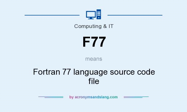 What does F77 mean? It stands for Fortran 77 language source code file