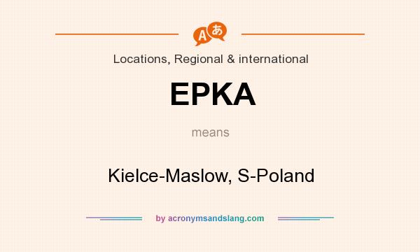 What does EPKA mean? It stands for Kielce-Maslow, S-Poland
