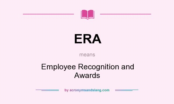 What does ERA mean? It stands for Employee Recognition and Awards