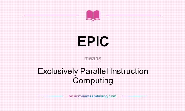 What does EPIC mean? It stands for Exclusively Parallel Instruction Computing