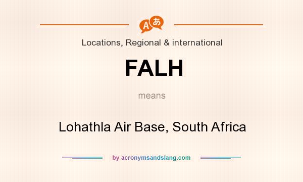 What does FALH mean? It stands for Lohathla Air Base, South Africa