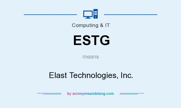 What does ESTG mean? It stands for Elast Technologies, Inc.