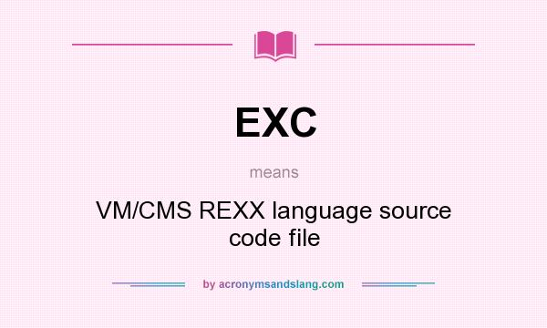 What does EXC mean? It stands for VM/CMS REXX language source code file
