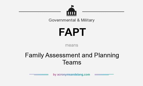 What does FAPT mean? It stands for Family Assessment and Planning Teams