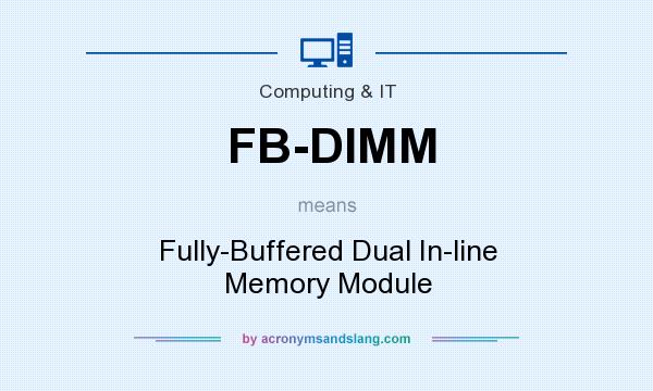 What does FB-DIMM mean? It stands for Fully-Buffered Dual In-line Memory Module