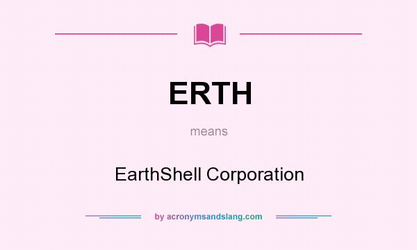 What does ERTH mean? It stands for EarthShell Corporation