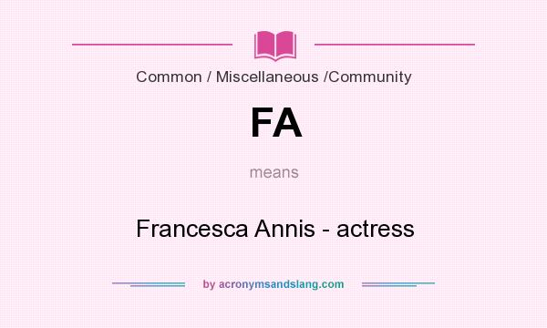 What does FA mean? It stands for Francesca Annis - actress