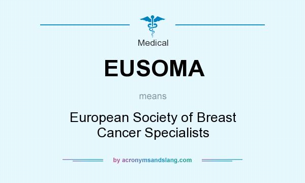 What does EUSOMA mean? It stands for European Society of Breast Cancer Specialists