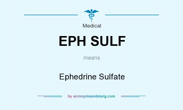What does EPH SULF mean? It stands for Ephedrine Sulfate