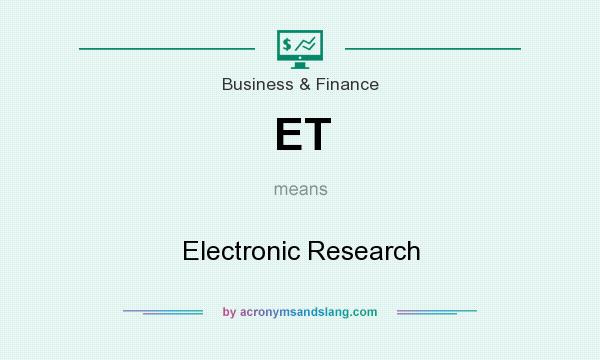 What does ET mean? It stands for Electronic Research