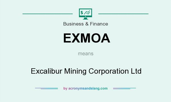 What does EXMOA mean? It stands for Excalibur Mining Corporation Ltd