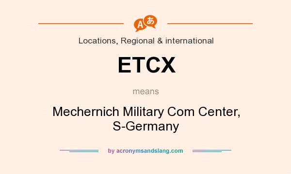 What does ETCX mean? It stands for Mechernich Military Com Center, S-Germany