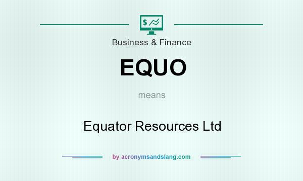 What does EQUO mean? It stands for Equator Resources Ltd