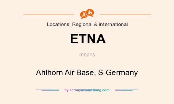 What does ETNA mean? It stands for Ahlhorn Air Base, S-Germany