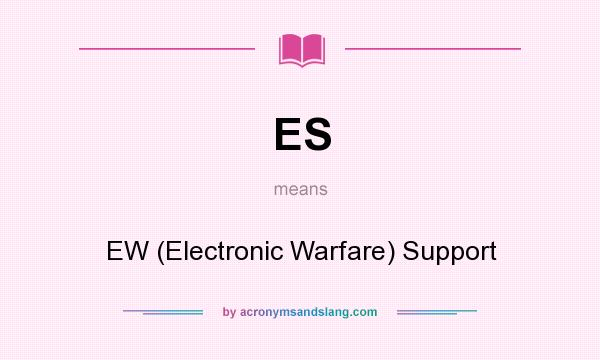 What does ES mean? It stands for EW (Electronic Warfare) Support