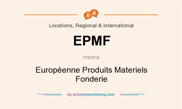 What does EPMF mean? It stands for Européenne Produits Materiels Fonderie