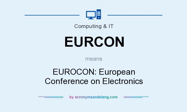 What does EURCON mean? It stands for EUROCON: European Conference on Electronics
