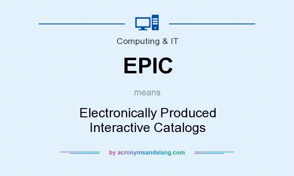 What does EPIC mean? It stands for Electronically Produced Interactive Catalogs