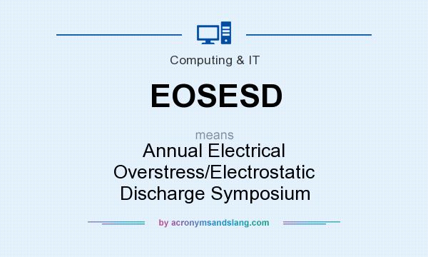 What does EOSESD mean? It stands for Annual Electrical Overstress/Electrostatic Discharge Symposium