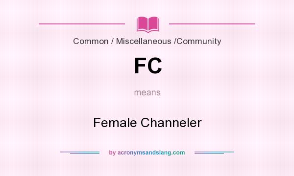 What does FC mean? It stands for Female Channeler
