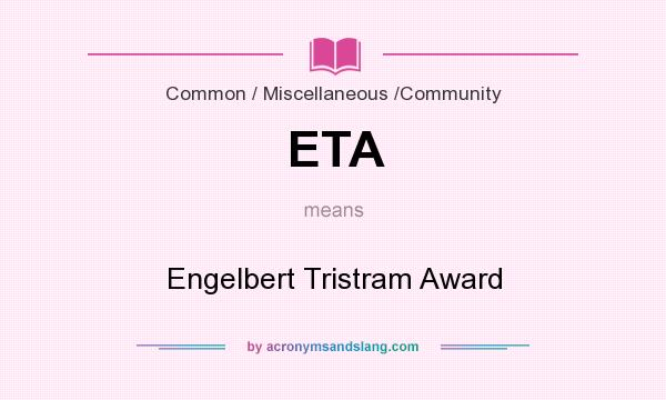 What does ETA mean? It stands for Engelbert Tristram Award