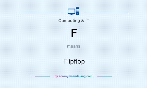 What does F mean? It stands for Flipflop