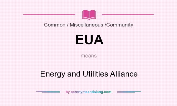 What does EUA mean? It stands for Energy and Utilities Alliance