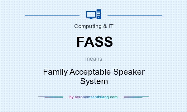 What does FASS mean? It stands for Family Acceptable Speaker System