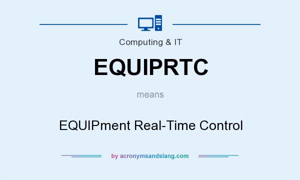 What does EQUIPRTC mean? It stands for EQUIPment Real-Time Control