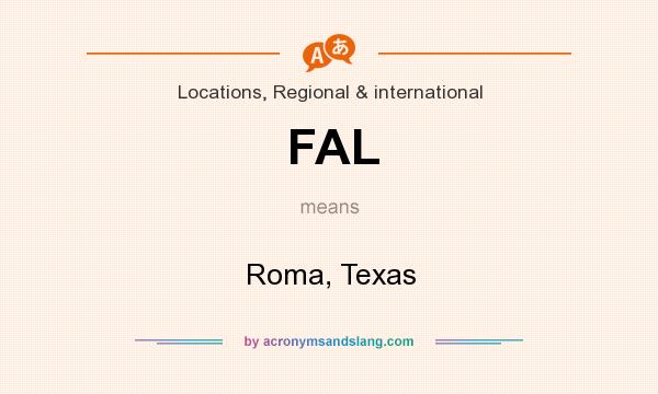 What does FAL mean? It stands for Roma, Texas