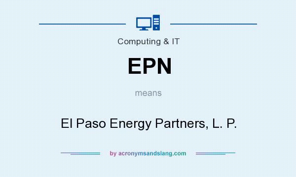 What does EPN mean? It stands for El Paso Energy Partners, L. P.