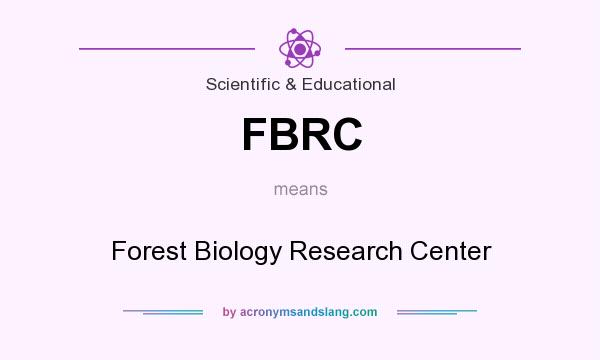 What does FBRC mean? It stands for Forest Biology Research Center