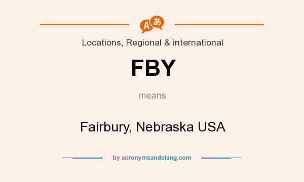 What does FBY mean? It stands for Fairbury, Nebraska USA