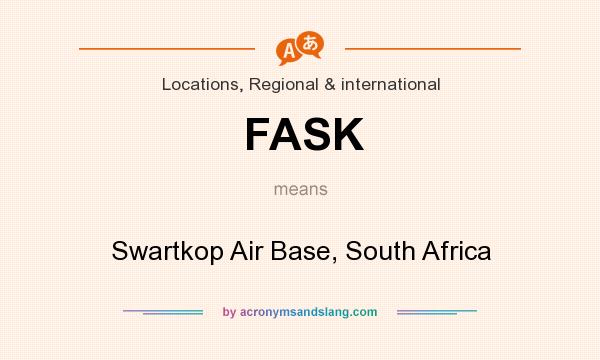 What does FASK mean? It stands for Swartkop Air Base, South Africa