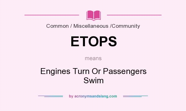 What does ETOPS mean? It stands for Engines Turn Or Passengers Swim