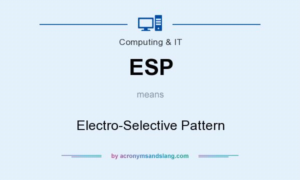 What does ESP mean? It stands for Electro-Selective Pattern