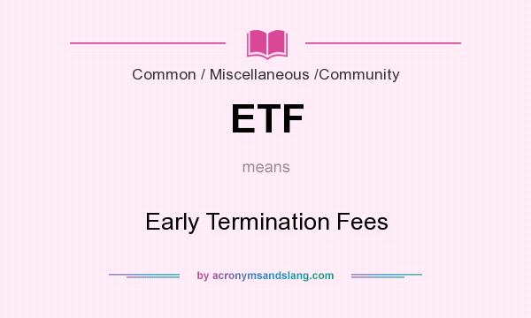 What does ETF mean? It stands for Early Termination Fees