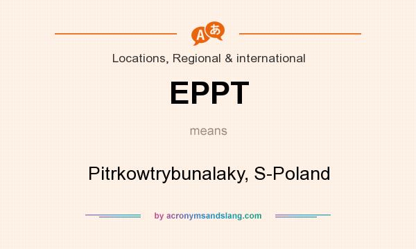 What does EPPT mean? It stands for Pitrkowtrybunalaky, S-Poland