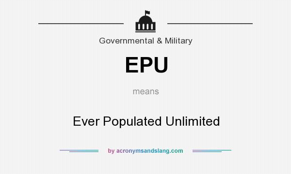 What does EPU mean? It stands for Ever Populated Unlimited