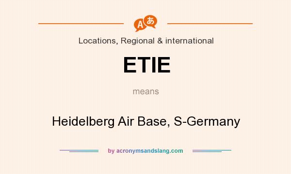 What does ETIE mean? It stands for Heidelberg Air Base, S-Germany