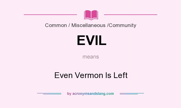 What does EVIL mean? It stands for Even Vermon Is Left
