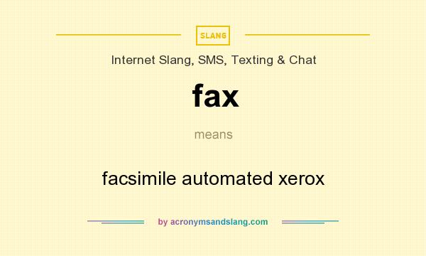 What does fax mean? It stands for facsimile automated xerox