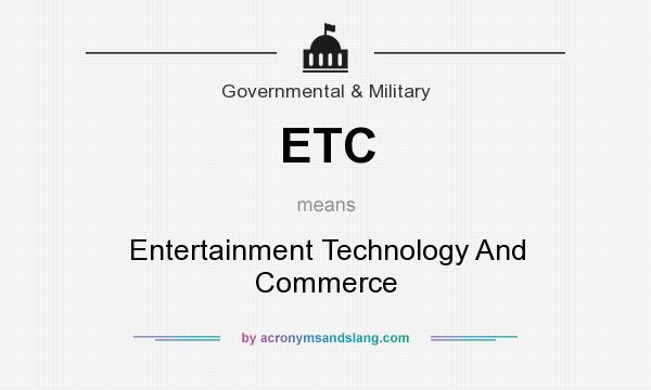 What does ETC mean? It stands for Entertainment Technology And Commerce