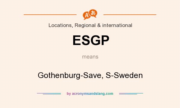 What does ESGP mean? It stands for Gothenburg-Save, S-Sweden