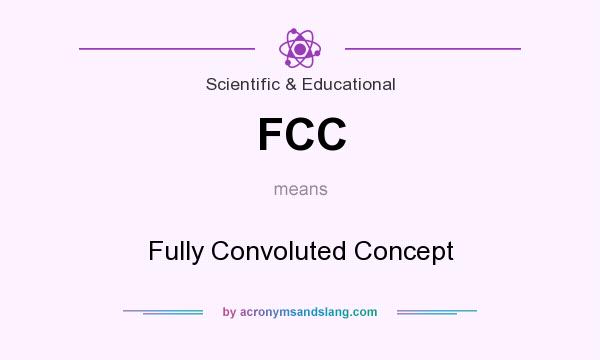 What does FCC mean? It stands for Fully Convoluted Concept