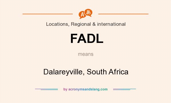 What does FADL mean? It stands for Dalareyville, South Africa